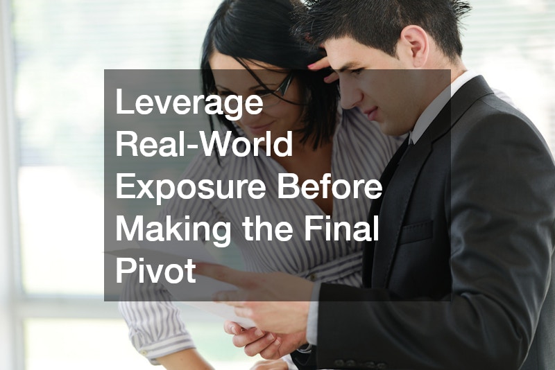 Leverage Real-World Exposure Before Making the Final Pivot