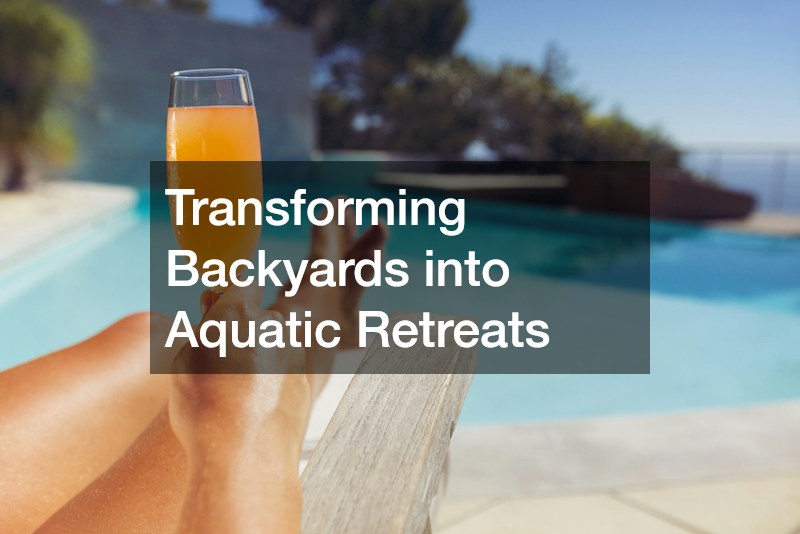 Transforming Backyards into Aquatic Retreats