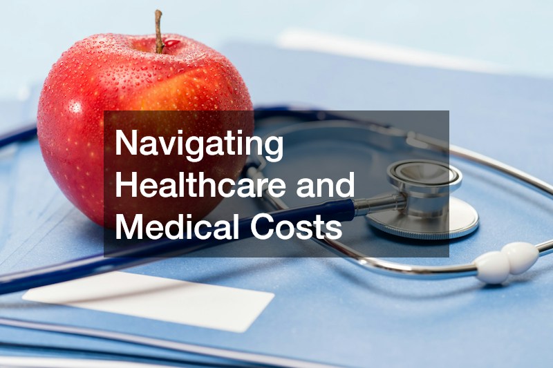 Navigating Healthcare and Medical Costs