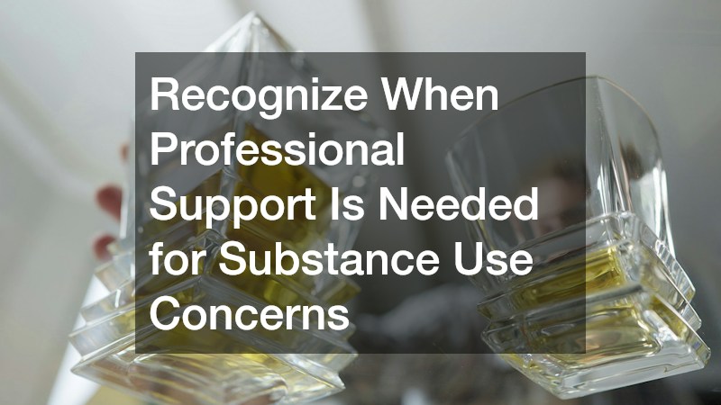 Recognize When Professional Support Is Needed for Substance Use Concerns