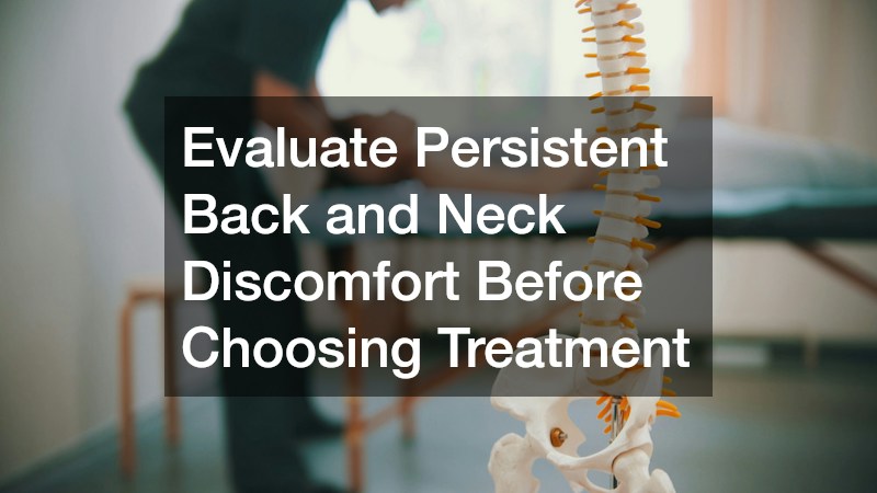 Evaluate Persistent Back and Neck Discomfort Before Choosing Treatment