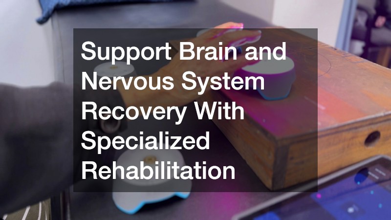 Support Brain and Nervous System Recovery With Specialized Rehabilitation