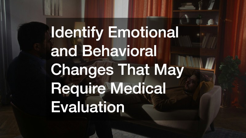 Identify Emotional and Behavioral Changes That May Require Medical Evaluation
