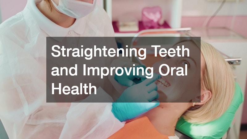 Straightening Teeth and Improving Oral Health