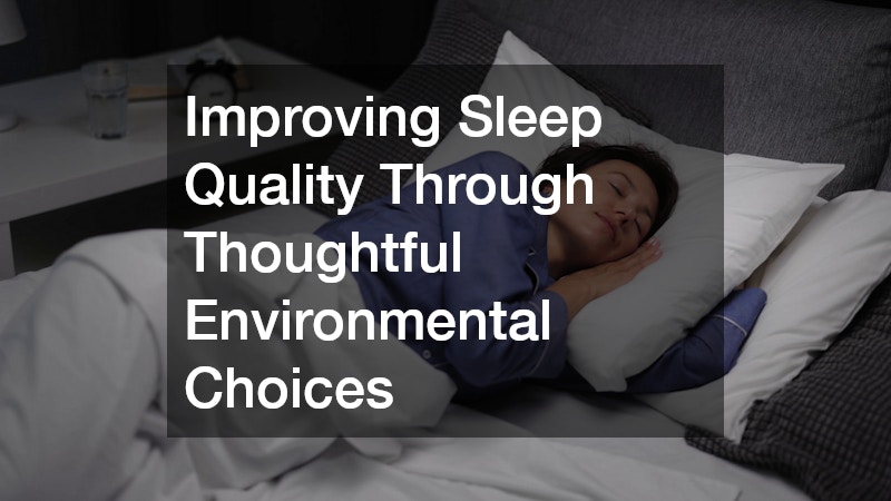 Improving Sleep Quality Through Thoughtful Environmental Choices
