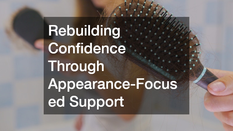 Rebuilding Confidence Through Appearance-Focused Support