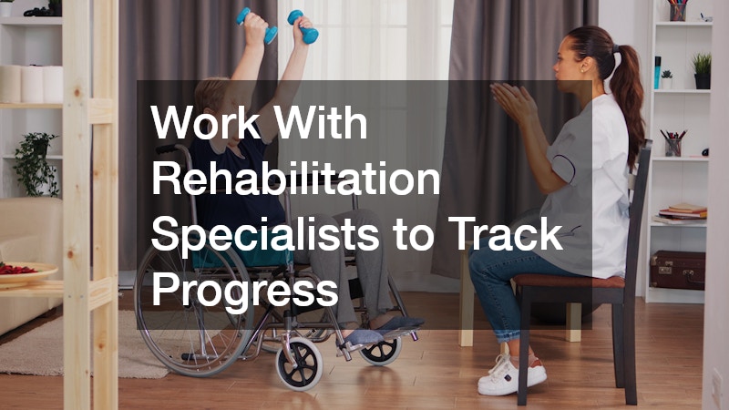 Work With Rehabilitation Specialists to Track Progress