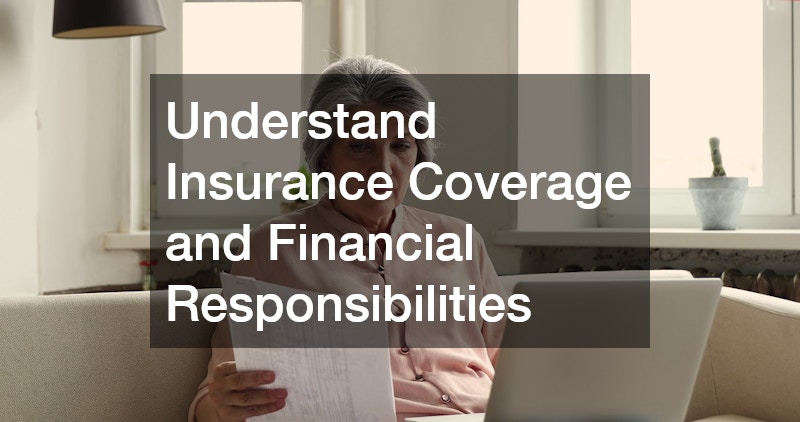 Understand Insurance Coverage and Financial Responsibilities