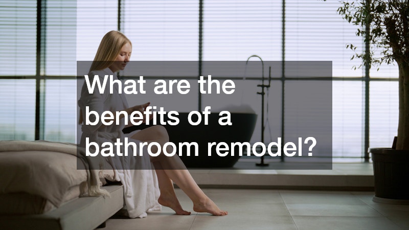What are the benefits of a bathroom remodel?