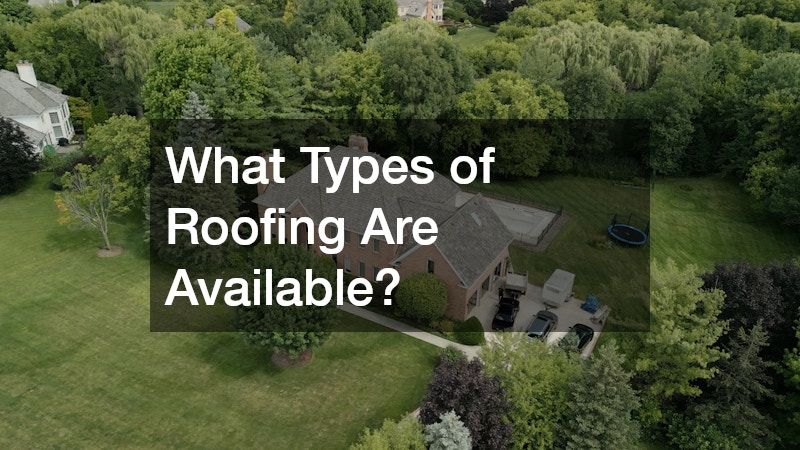 What Types of Roofing Are Available?