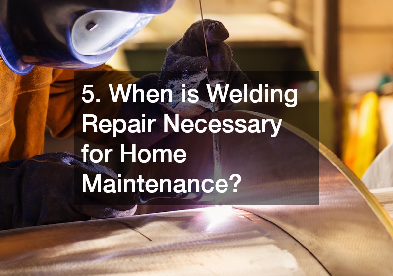 5. When is Welding Repair Necessary for Home Maintenance?