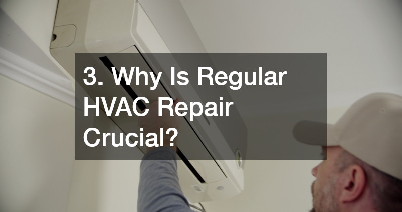 3. Why Is Regular HVAC Repair Crucial?