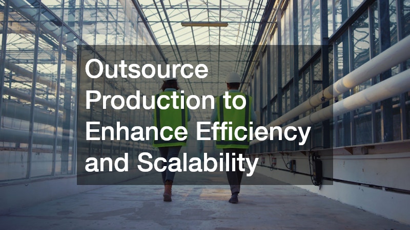 Outsource Production to Enhance Efficiency and Scalability