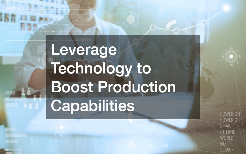 Leverage Technology to Boost Production Capabilities