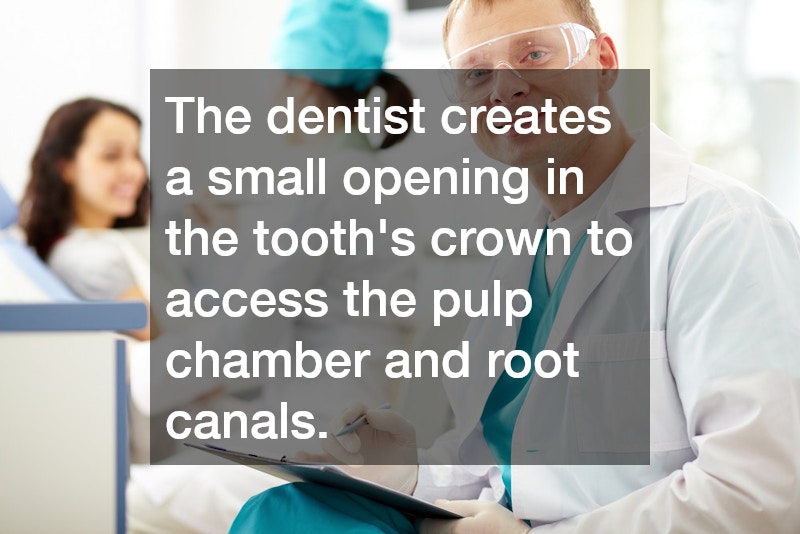 The dentist creates a small opening in the tooth