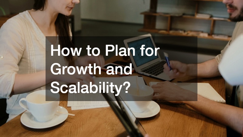 How to Plan for Growth and Scalability?