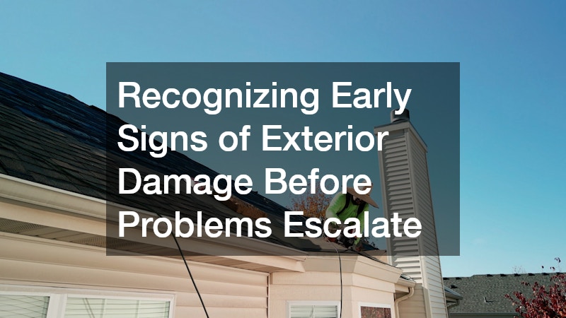 Recognizing Early Signs of Exterior Damage Before Problems Escalate