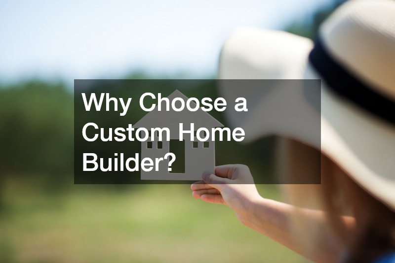 Why Choose a Custom Home Builder?