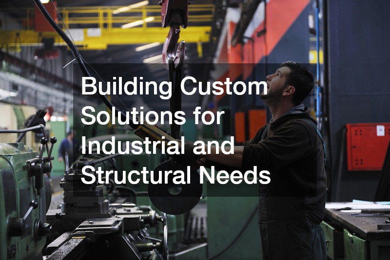 Building Custom Solutions for Industrial and Structural Needs