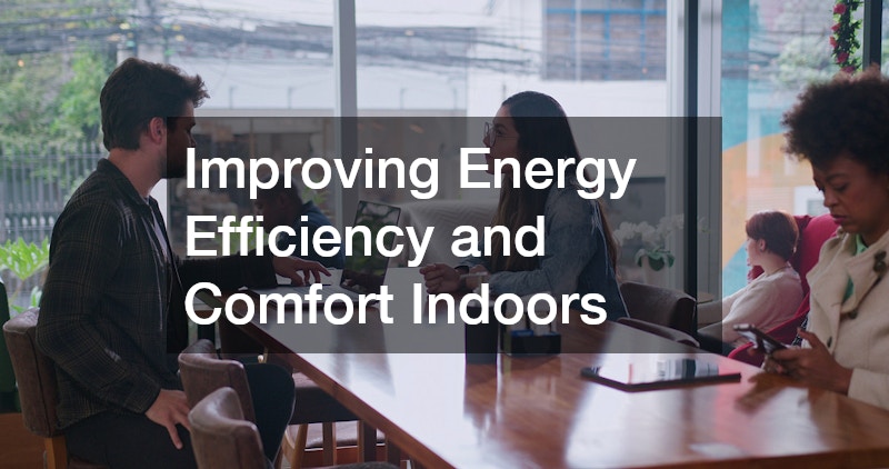 Improving Energy Efficiency and Comfort Indoors