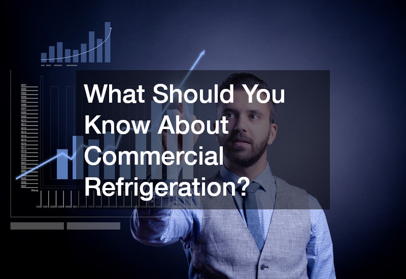 What Should You Know About Commercial Refrigeration?