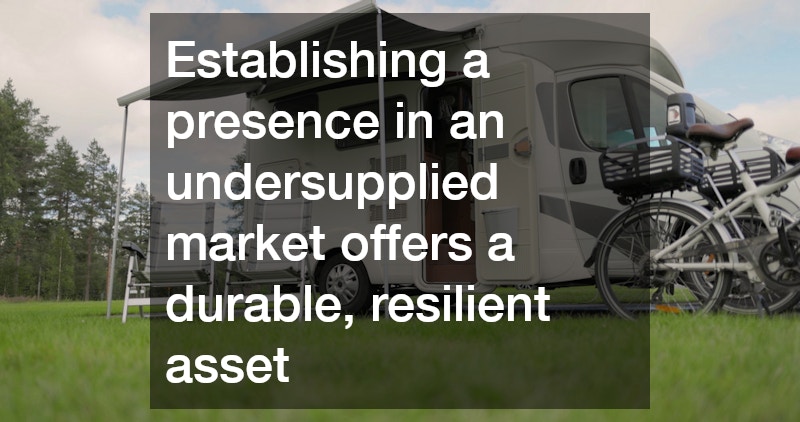 Establishing a presence in an undersupplied market offers a durable, resilient asset