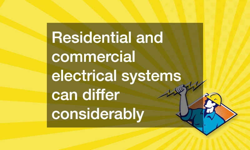 Residential and commercial electrical systems can differ considerably