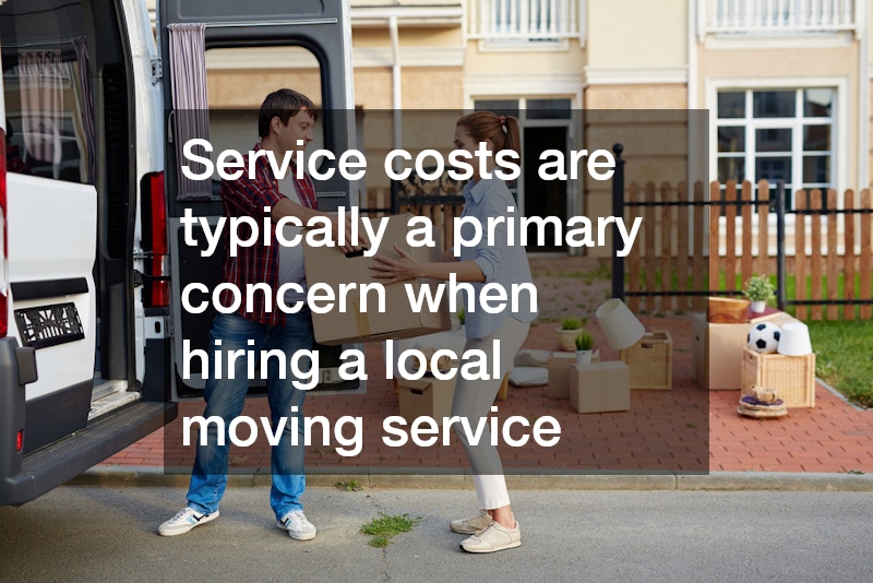 Service costs are typically a primary concern when hiring a local moving service