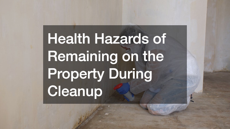 Health Hazards of Remaining on the Property During Cleanup