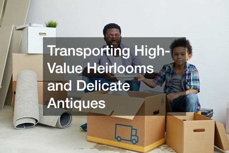 Transporting High-Value Heirlooms and Delicate Antiques