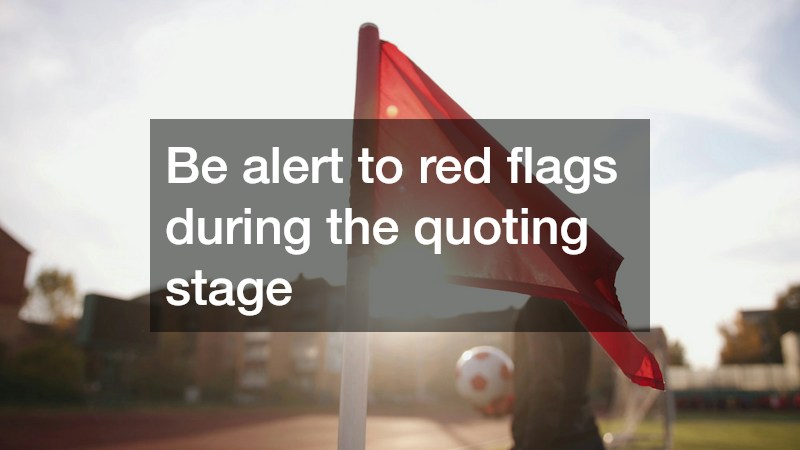 Be alert to red flags during the quoting stage