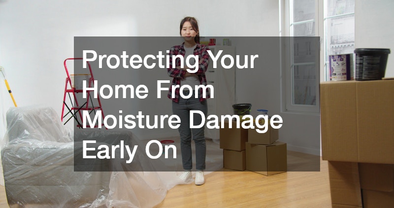Protecting Your Home From Moisture Damage Early On