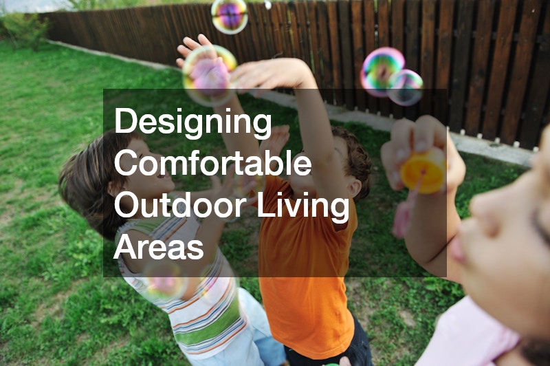 Designing Comfortable Outdoor Living Areas