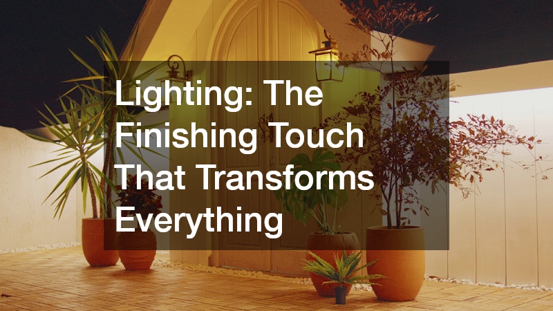 Lighting: The Finishing Touch That Transforms Everything