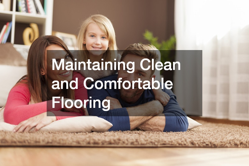 Maintaining Clean and Comfortable Flooring