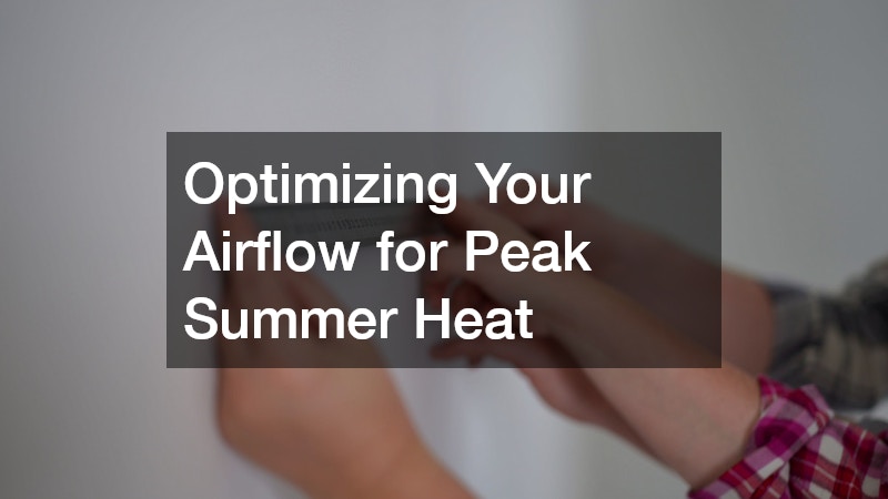 Optimizing Your Airflow for Peak Summer Heat
