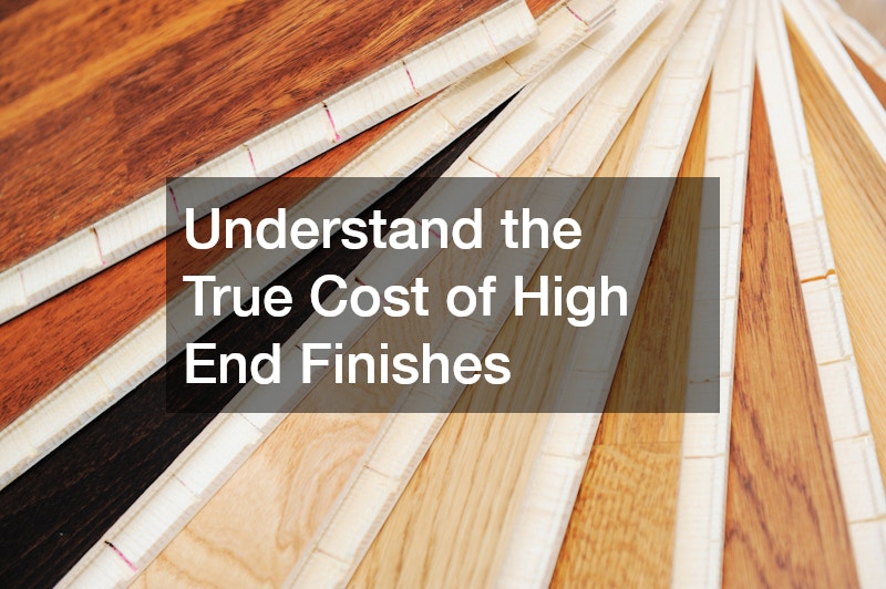 Understand the True Cost of High End Finishes