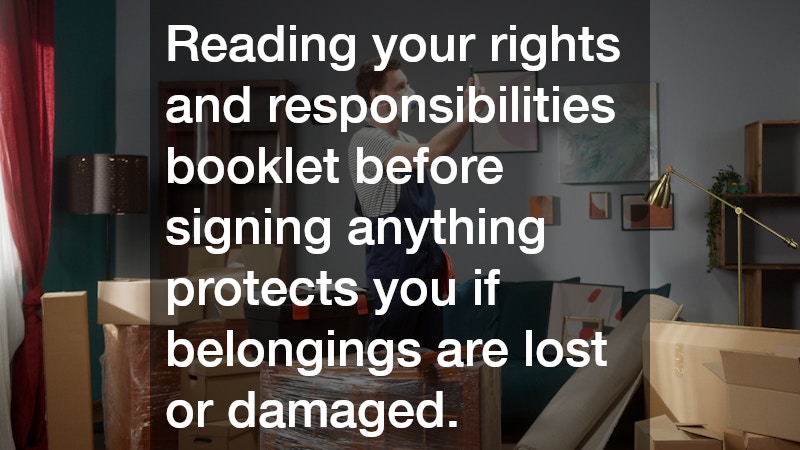 Reading your rights and responsibilities booklet before signing anything protects you if belongings are lost or damaged.
