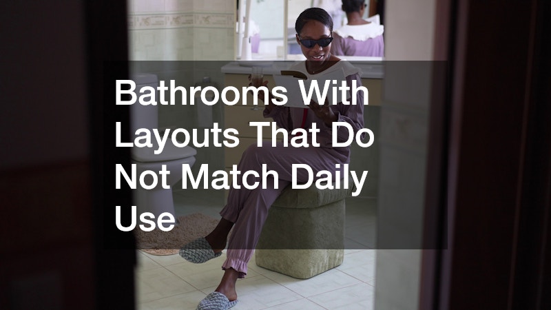 Bathrooms With Layouts That Do Not Match Daily Use