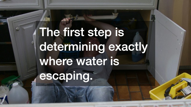 The first step is determining exactly where water is escaping.