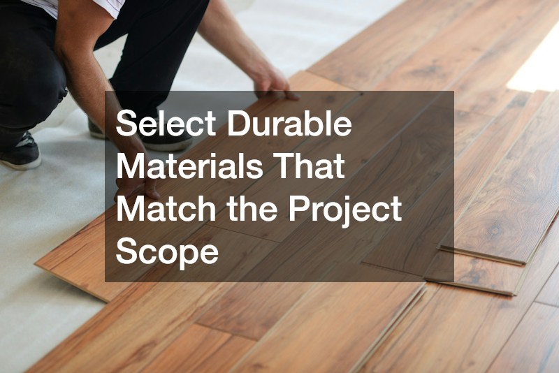 Select Durable Materials That Match the Project Scope