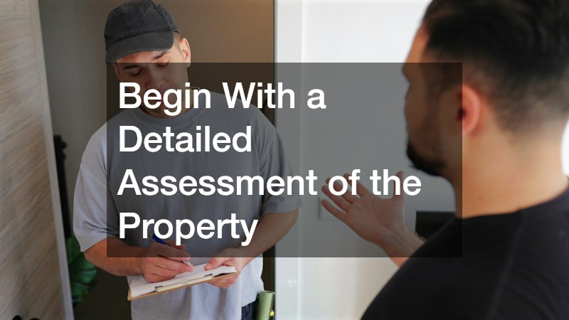 Begin With a Detailed Assessment of the Property