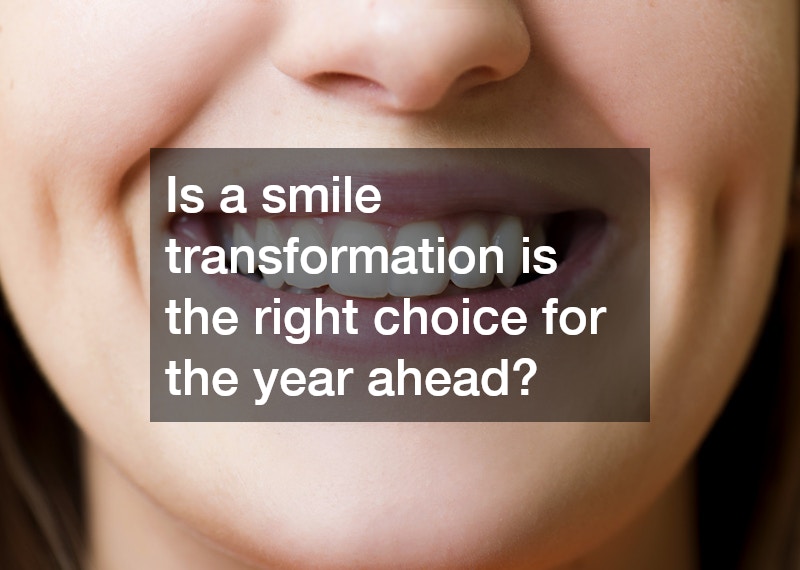 Is a smile transformation is the right choice for the year ahead?