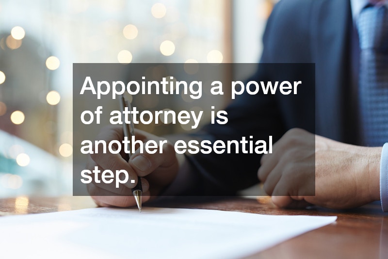 Appointing a power of attorney is another essential step.