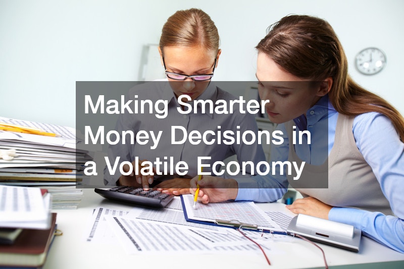 Making Smarter Money Decisions in a Volatile Economy