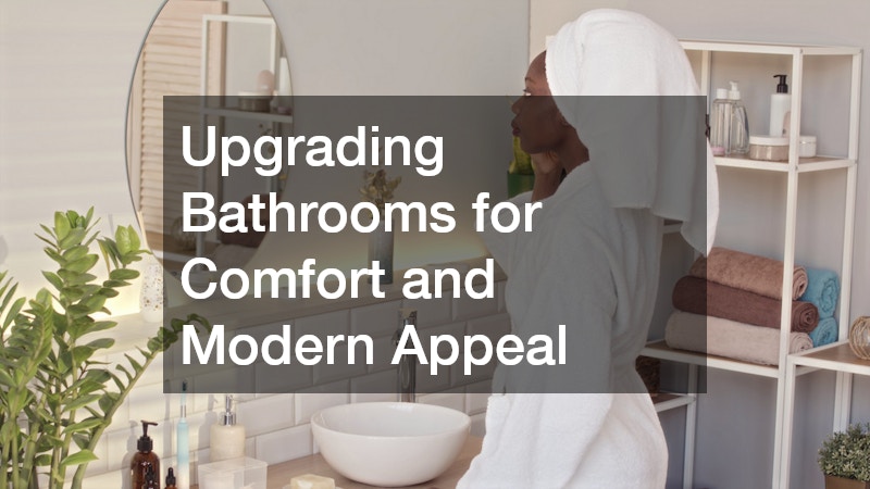 Upgrading Bathrooms for Comfort and Modern Appeal