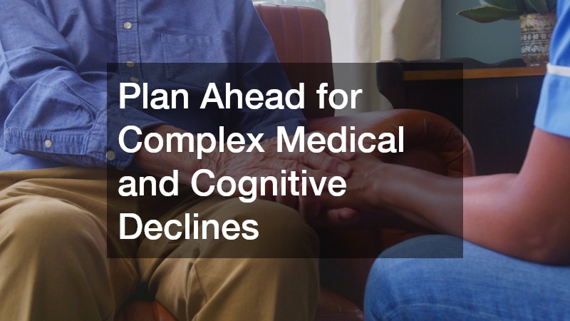 Plan Ahead for Complex Medical and Cognitive Declines