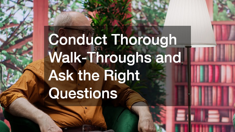 Conduct Thorough Walk-Throughs and Ask the Right Questions