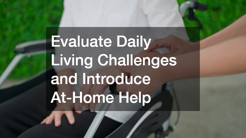 Evaluate Daily Living Challenges and Introduce At-Home Help