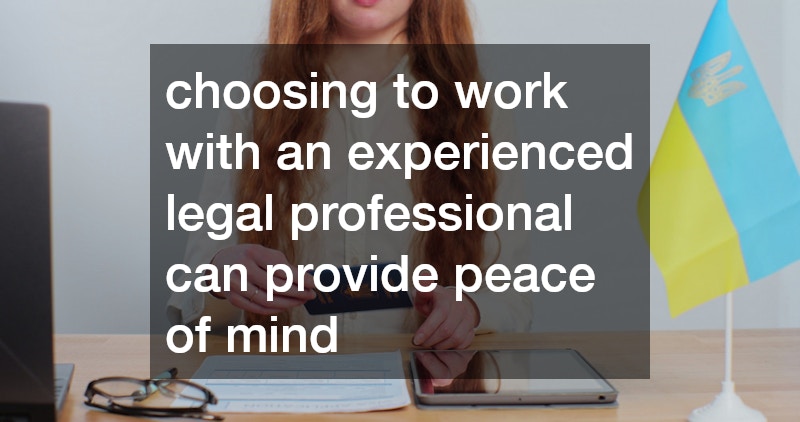 choosing to work with an experienced legal professional can provide peace of mind